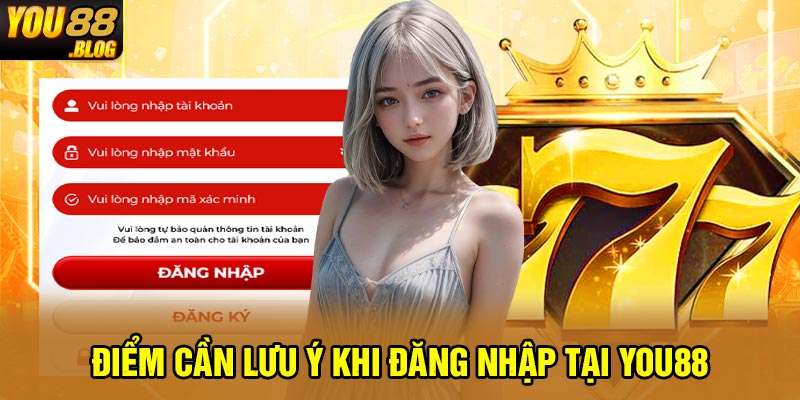 Điểm cần lưu ý khi đăng nhập tại You88