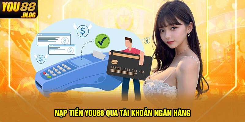 Nạp tiền You88 qua tài khoản ngân hàng