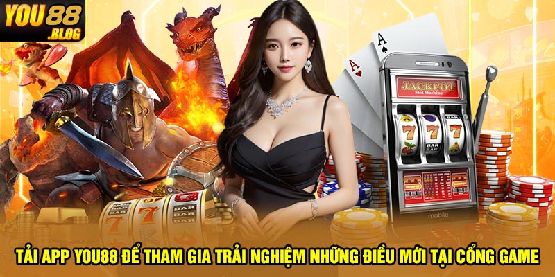 Tải app You88 để tham gia trải nghiệm những điều mới tại cổng game