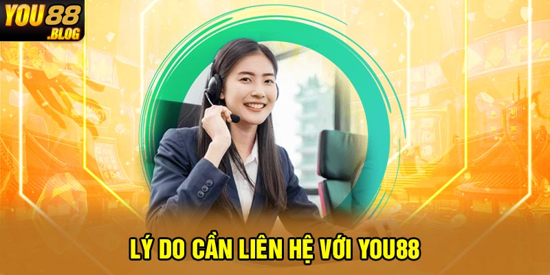 Lý do cần liên hệ với You88