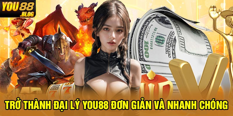 Trở thành đại lý You88 đơn giản và nhanh chóng